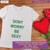 dont worry be sexy T-shirt
